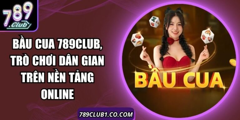 Bầu Cua 789Club, Trò Chơi Dân Gian Trên Nền Tảng Online 10 Bầu Cua 789Club, Trò Chơi Dân Gian Trên Nền Tảng Online