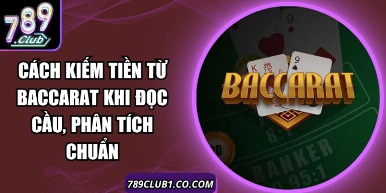 Cách Kiếm Tiền Từ Baccarat Khi Đọc Cầu, Phân Tích Chuẩn