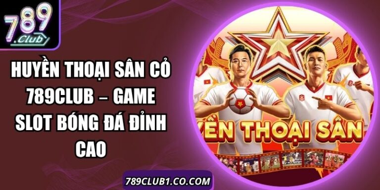 Huyền Thoại Sân Cỏ 789Club – Game Slot Bóng Đá Đỉnh Cao 7 Huyền Thoại Sân Cỏ 789Club – Game Slot Bóng Đá Đỉnh Cao